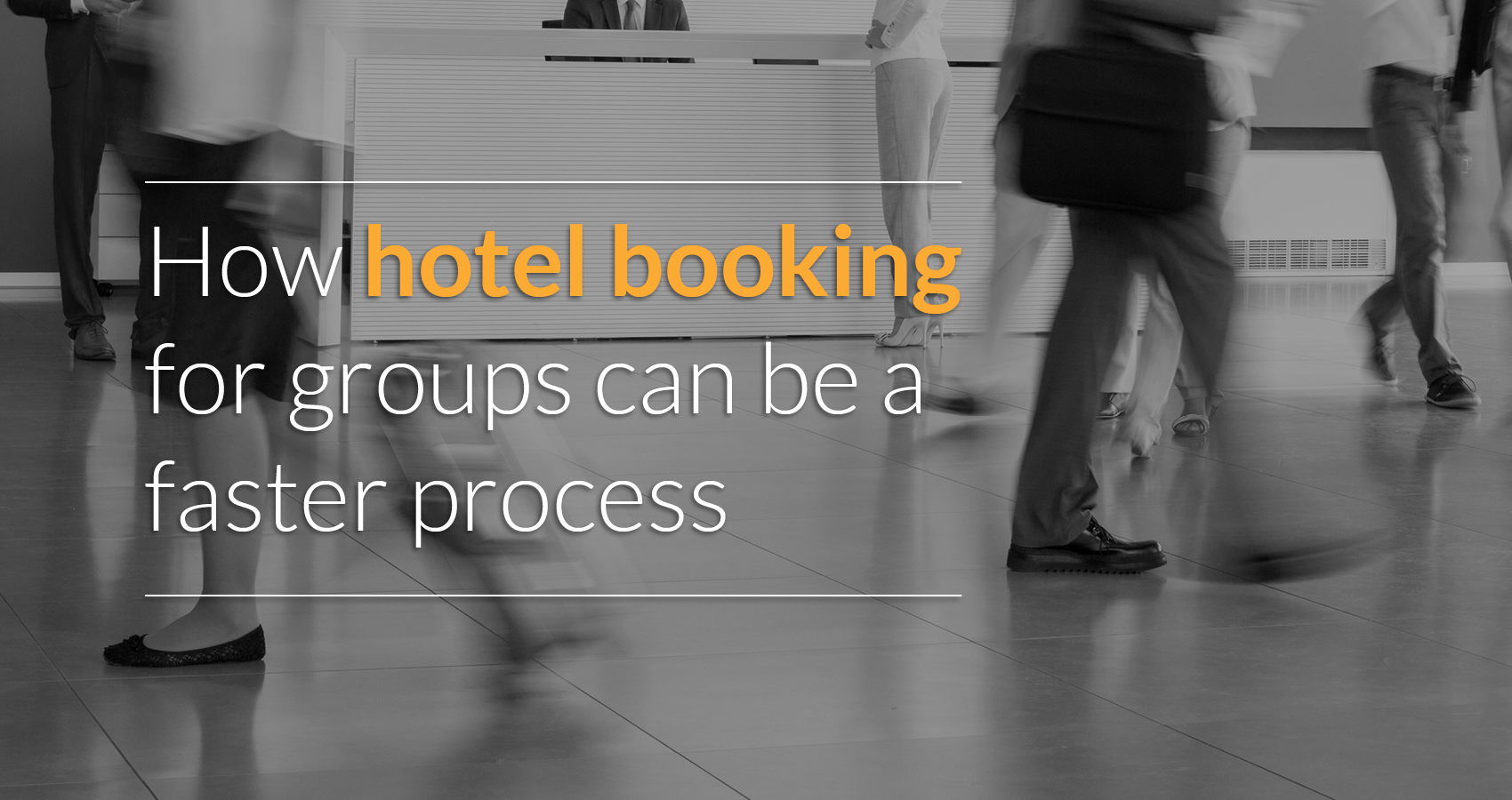 How hotel booking for groups can be a faster process